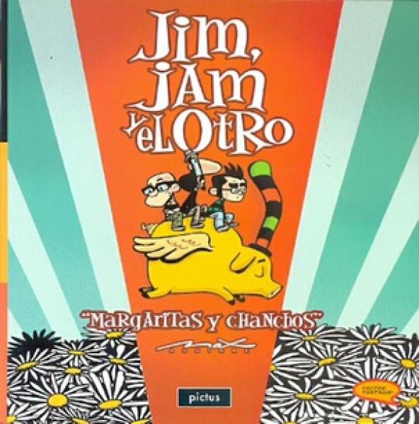 JIM JAM Y EL OTRO -MARGARITAS Y CHANCHOS