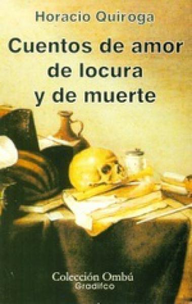 CUENTOS DE AMOR DE LOCURA Y DE MUERTE