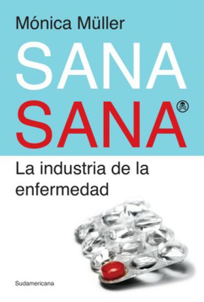 SANA SANA - LA INDUSTRIA DE LA ENFERMEDA