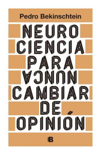 NEUROCIENCIA PARA NUNCA CAMBIAR DE OPINI