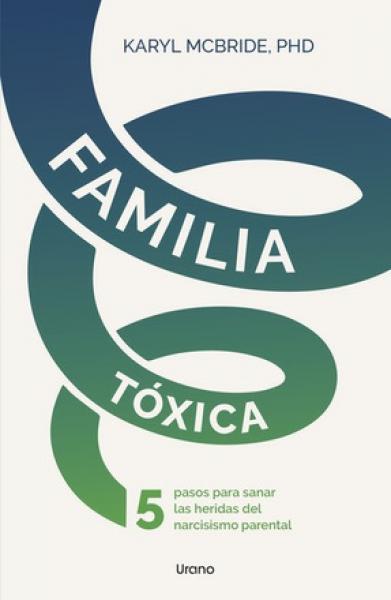 FAMILIA TOXICA: 5 PASOS PARA SANAR LAS