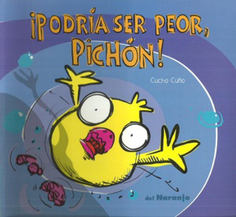 PODRIA SER PEOR, PICHON!