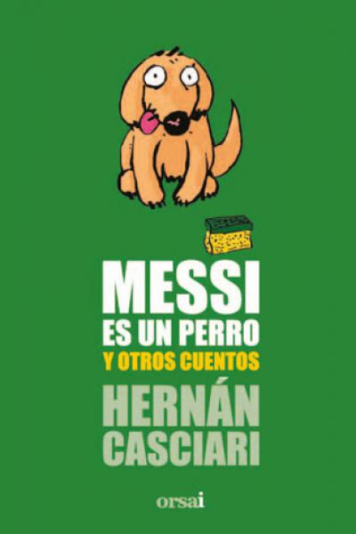 MESSI ES UN PERRO Y OTROS CUENTOS