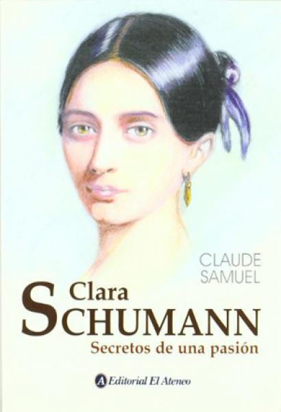 CLARA SCHUMANN - SECRETOS DE UNA PASION