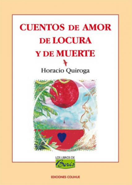 CUENTOS DE AMOR DE LOCURA Y DE MUERTE