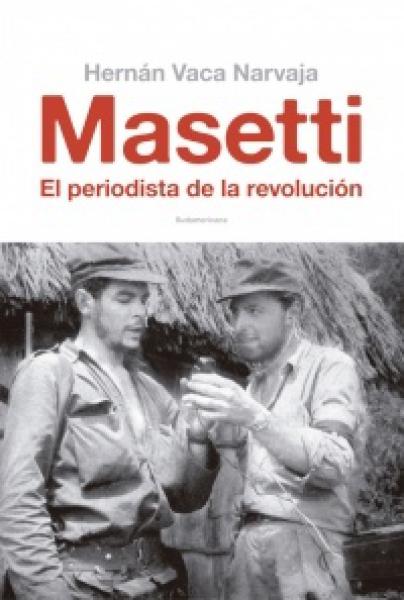 MASETTI - EL PERIODISTA DE LA REVOLUCION