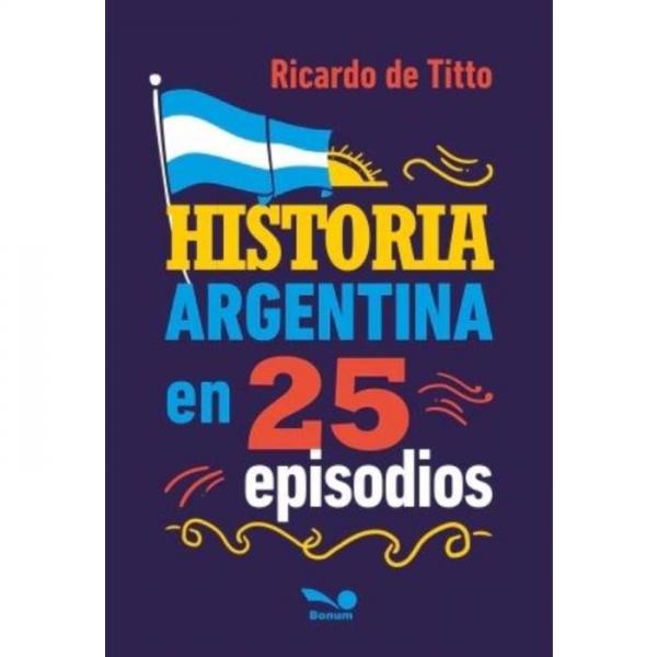 HISTORIA ARGENTINA EN 25 EPISODIOS