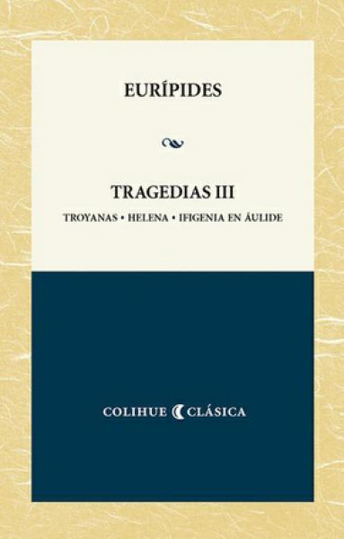 TRAGEDIAS III - TROYANAS-HELENA-INFIGENI